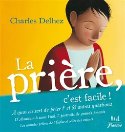 La prière, c'est facile ! | Charles Delhez, Chantal Cazin, Stéphane Girel, Eric Puybaret
