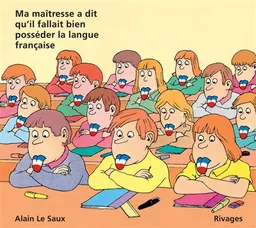 Ma maîtresse a dit qu'il fallait bien posséder la langue française | Alain Le Saux