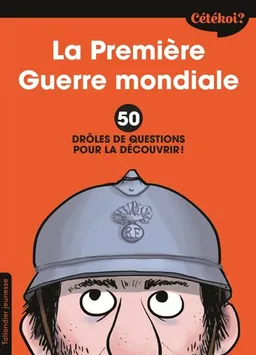 La Première Guerre mondiale : 50 drôles de questions pour la découvrir ! | Sophie Lamoureux, Zelda Zonk, Fabien Jouan