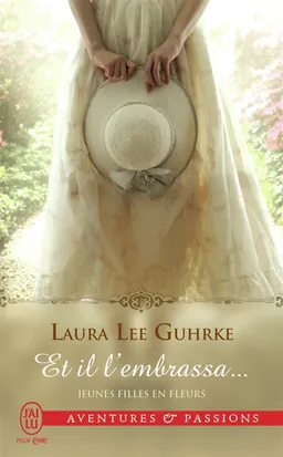 Jeunes filles en fleurs. Vol. 1. Et il l'embrassa... | Laura Lee Guhrke