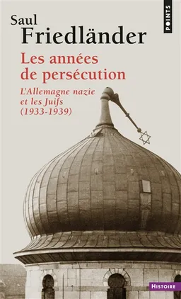 L'Allemagne nazie et les Juifs. Vol. 1. Les années de persécution : 1933-1939 | Saul Friedländer