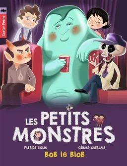 Les petits monstres. Vol. 4. Bob le blob | Fabrice Colin, Gérald Guerlais