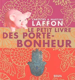 Le petit livre des porte-bonheur | Caroline Laffon, Martine Laffon
