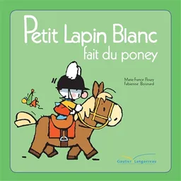 Petit Lapin blanc fait du poney | Fabienne Boisnard, Marie-France Floury