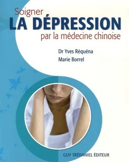Soigner la dépression par la médecine chinoise | Yves Réquéna, Marie Borrel