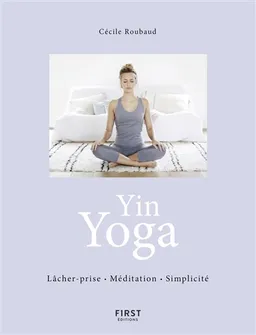Yin yoga : lâcher-prise, méditation, simplicité | Cécile Roubaud, Biff Mithoefer, Catherine Delahaye, Thomas Samson