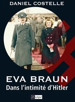 Eva Braun : dans l'intimité d'Hitler | Daniel Costelle