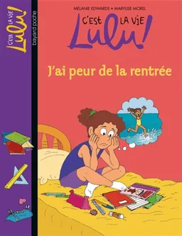C'est la vie, Lulu !. Vol. 27. J'ai peur de la rentrée | Mélanie Edwards, Marylise Morel, Christine Couturier