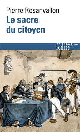 Le sacre du citoyen : histoire du suffrage universel en France | Pierre Rosanvallon