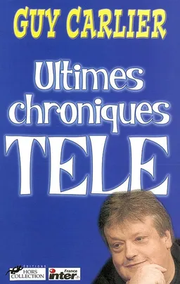 Ultimes chroniques télé | Guy Carlier