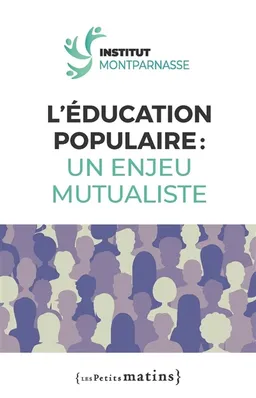 L'éducation populaire : un enjeu mutualiste | Institut Montparnasse (Paris), Chloé Beaudet, Jean-Marie Fessler