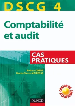 DSCG 4, comptabilité et audit : cas pratiques | Robert Obert, Marie-Pierre Mairesse