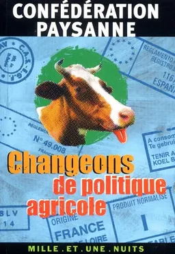 Changeons de politique agricole | Confédération paysanne (France), Patrick Herman, Christian Boisgontier, Jean-Emile Sanchez, Jean-Damien Terreaux