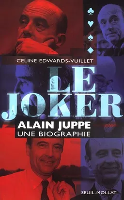 Le joker : Alain Juppé, une biographie | Céline Edwards-Vuillet