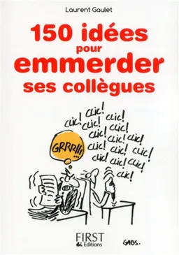 150 idées pour emmerder ses collègues | Laurent Gaulet