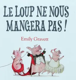 Le loup ne nous mangera pas ! | Emily Gravett