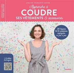 Apprendre à coudre ses vêtements & accessoires : 20 leçons & 12 créations expliquées en pas à pas | Atelier Charlotte Auzou, Charlotte Brunet