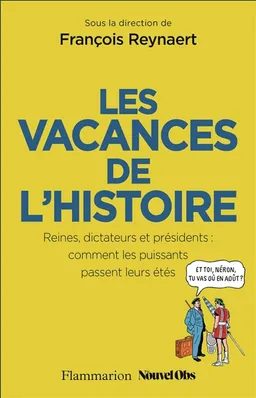 Les vacances de l'histoire : reines, dictateurs et présidents : comment les puissants passent leurs étés | François Reynaert, Stéphane Trapier