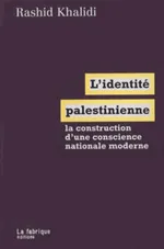 L'identité palestinienne : la construction d'une conscience nationale moderne | Rashid Ismail Khalidi