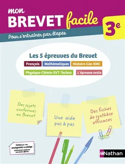 Mon brevet facile, 3e : les 5 épreuves du brevet : français, mathématiques, histoire géo EMC, physique chimie SVT techno, l'épreuve orale | 