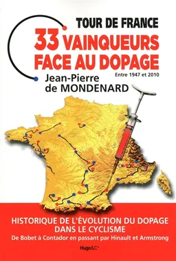 Tour de France, 33 vainqueurs face au dopage entre 1947 et 2010 : historique de l'évolution du dopage dans le cyclisme : de Bobet à Contador en passant par Hinault et Armstrong | Jean-Pierre de Mondenard, Pierre Ballester