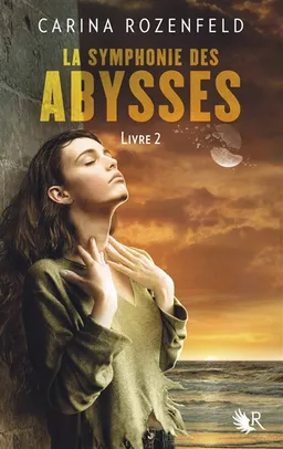 La symphonie des abysses. Vol. 2 | Carina Rozenfeld