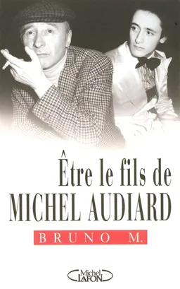 Etre le fils de Michel Audiard | Bruno M.
