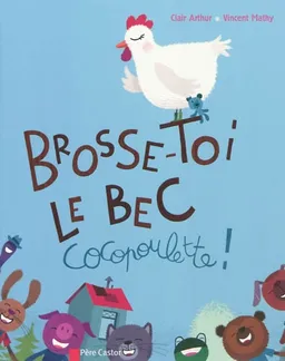 Brosse-toi le bec, Cocopoulette ! | Clair Arthur, Vincent Mathy