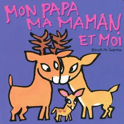 Mon papa, ma maman et moi | Bénédicte Guettier