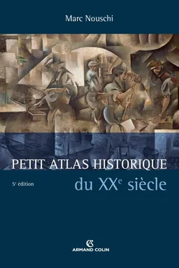 Petit atlas historique du XXe siècle | Marc Nouschi, Nelly Jacques, Jean-Pierre Magnier