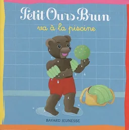 Petit Ours Brun va à la piscine | Marie Aubinais, Danièle Bour