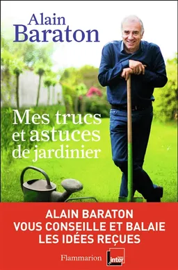 Mes trucs et astuces de jardinier | Alain Baraton, Michel Viard, Domi Fenice