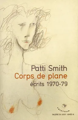 Corps de plane : écrits 1970-79 | Patti Smith