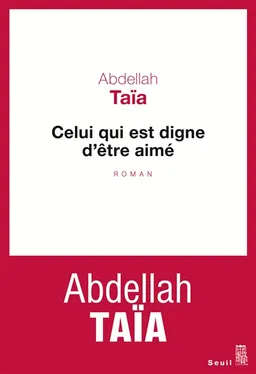 Celui qui est digne d'être aimé | Abdellah Taïa