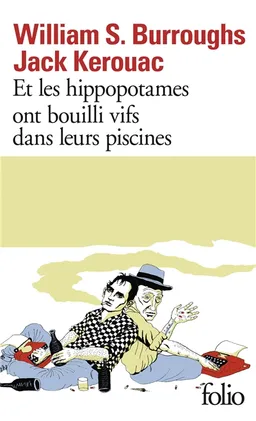 Et les hippopotames ont bouilli vifs dans leurs piscines | William Seward Burroughs, Jack Kerouac, James Graverholtz