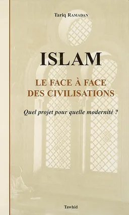 Islam, le face à face des civilisations : quel projet pour quelle modernité ? | Tariq Ramadan