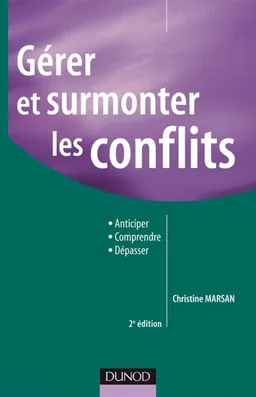 Gérer et surmonter les conflits : anticiper, comprendre, dépasser | Christine Marsan