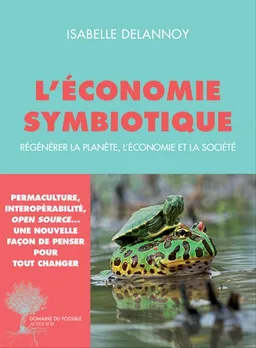 L'économie symbiotique : régénérer la planète, l'économie et la société | Isabelle Delannoy, Dominique Bourg