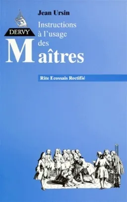 Instructions à l'usage des Maîtres au rite écossais rectifié | Jean Ursin