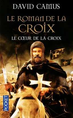 Le roman de la Croix. Vol. 1. Le coeur de la croix | David Camus