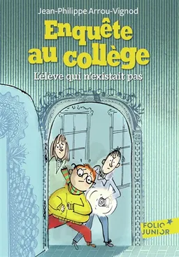 Enquête au collège. Vol. 8. L'élève qui n'existait pas | Jean-Philippe Arrou-Vignod, Serge Bloch
