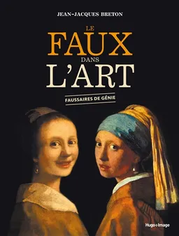 Le faux dans l'art : faussaires de génie | Jean-Jacques Breton