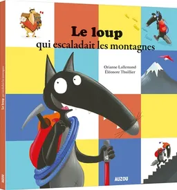 Le loup qui escaladait les montagnes | Orianne Lallemand, Eléonore Thuillier