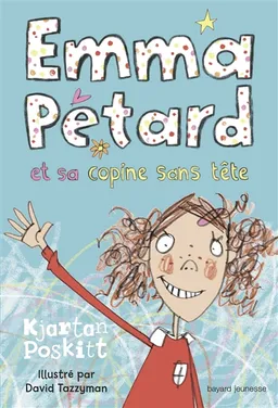 Emma Pétard. Vol. 1. Emma Pétard et sa copine sans tête | Kjartan Poskitt, David Tazzyman