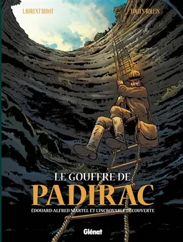 Le gouffre de Padirac. Vol. 1. Edouard-Alfred Martel et l'incroyable découverte | Laurent Bidot, Lucien Rollin