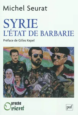 Syrie, l'Etat de barbarie | Michel Seurat, Gilles Kepel