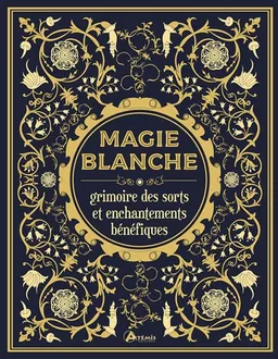 Magie blanche : grimoire des sorts et enchantements bénéfiques | 