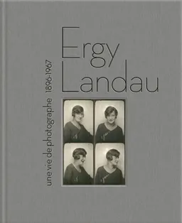 Ergy Landau : une vie de photographe : 1896-1967 | Laurence Le Guen, David Martens, Kathleen Grosset