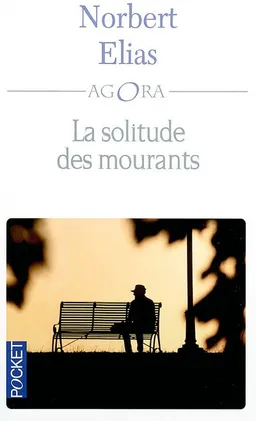 La solitude des mourants. Vieillir et mourir : quelques problèmes sociologiques | Norbert Elias