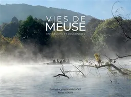 Vies de Meuse : impressions et rencontres | Catherine Vandenbroucke, Xavier Istasse, Denis Mathen